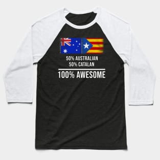 50% Australian 50% Catalonia 100% Awesome - Gift for Catalonia Heritage From Catalonia Baseball T-Shirt